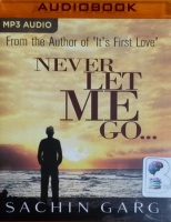 Never Let Me Go... written by Sachin Garg performed by Avinash Kumar Singh on MP3 CD (Unabridged)